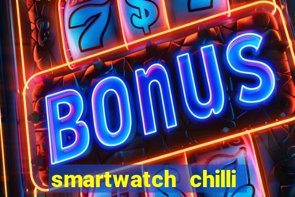 smartwatch chilli beans vale a pena smartwatch chilli beans